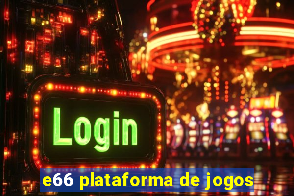 e66 plataforma de jogos